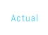 Actual
